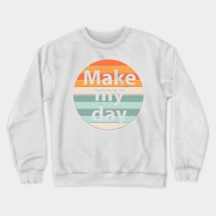 Make my day Crewneck Sweatshirt